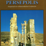 Persepolis: Hauptstadt des achämenidischen Grossreichs